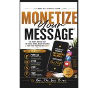 Monetize Your Message |The Right Way to Post on Social Media, Build Influence & Turn Your Purpose into Profit: Build Your Brand, Grow Your Audience & Create Income Online