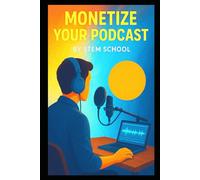 Monetize Your Podcast: Unlock Sponsorships, Boost Subscriptions & Master Merch Sales for Steady Income (Podcast Power Play: From Idea to Influence)