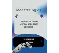 Monetizing AI: Strategies for Turning Artificial Intelligence into Income: 65 (Books on Tech)