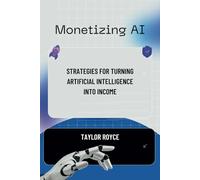 Monetizing AI: Strategies for Turning Artificial Intelligence into Income (Books on Tech)