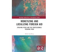 Monetizing and Localizing Foreign Aid: Evolving Paths and the Professionals Treading Them (Routledge Explorations in Development Studies)