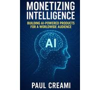 Monetizing Intelligence: Building AI-Powered Products for a Worldwide Audience