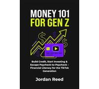 MONEY 101 FOR GEN Z: Build Credit, Start Investing & Escape Paycheck-to-Paycheck - Financial Literacy for the TikTok Generation