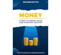 Money. A Tool to Create Value and Manifest Destiny
