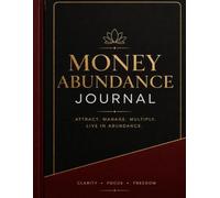 MONEY ABUNDANCE JOURNAL: ATTRACT, MANAGE, MULTIPLY, LIVE IN ABUNDANCE