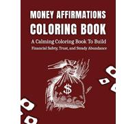 Money Affirmations Coloring Book For Adults: A Calming Coloring Book To Build Financial Safety, Trust, And Steady Abundance