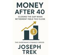 Money After 40: Closing the Gap When Retirement Feels Too Close (The Everyman's Finance Series)