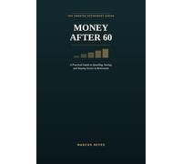 Money After 60: A Practical Guide to Spending, Saving, and Staying Secure in Retirement (The Smarter Retirement Series)