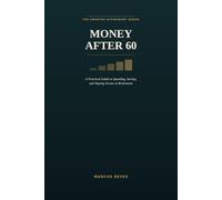 Money After 60: A Practical Guide to Spending, Saving, and Staying Secure in Retirement (The Smarter Retirement Series)