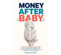 Money After Baby: A 90-Day Financial Reset for Dual-Income New Parents to Stop the Savings Drain, Reduce Stress, and Build Lasting Stability