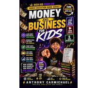 Money and Business for Kids: A Beginner's Guide to Saving Money, Making Money, Starting Small Businesses & Learning Smart Money Habits Early | ... Kid Poor Kid QUICK EXECUTION GUIDE SERIES)