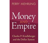 Money and Empire: Charles P. Kindleberger and the Dollar System (Studies in New Economic Thinking)