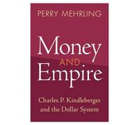 Money and Empire: Charles P. Kindleberger and the Dollar System (Studies in New Economic Thinking)