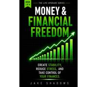 Money and Financial Freedom: Create Stability, Reduce Stress, and take control of your finances (The Life Upgrade Series)