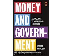 Money And Government: A Challenge to Mainstream Economics