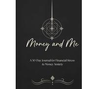 Money and Me: A 30-Day Journal to Ease Financial Stress and Money Anxiety