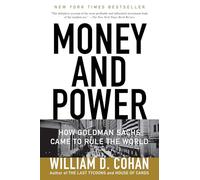Money and Power: How Goldman Sachs Came to Rule the World