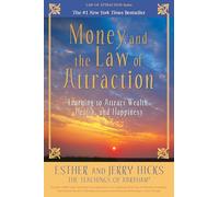 Money, and the Law of Attraction: Learning to Attract Wealth, Health, and Happiness