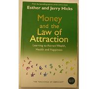 Money, and the Law of Attraction: Learning to Attract Wealth, Health, and Happiness
