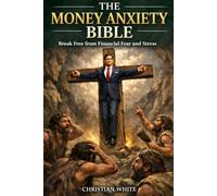 Money Anxiety Bible: Break Free from Financial Fear and Stress