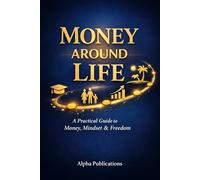 Money Around Life: Financial Wisdom for Every Stage of Your Life | Financial Freedom Made Simple