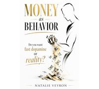 MONEY as BEHAVIOR: Do You Want Fast Dopamine or Reality?