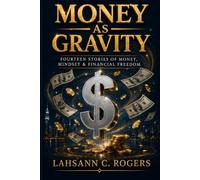 Money as Gravity: Fourteen Stories of Money, Mindset & Financial Freedom