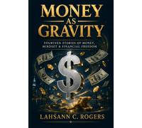 Money as Gravity: Fourteen Stories of Money, Mindset & Financial Freedom
