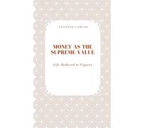 Money as the Supreme Value: Life Reduced to Figures (The World as Market)