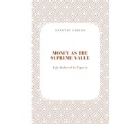 Money as the Supreme Value: Life Reduced to Figures (The World as Market)