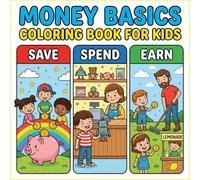 Money Basics Coloring Book: A Fun and Simple Way to Teach Saving, Spending, Earning, Budgeting and Smart Money Habits for Children Ages 4-8