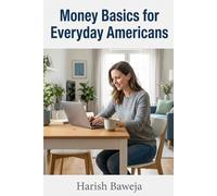 Money Basics for Everyday Americans: A Simple, Stress-Free Guide to Saving, Investing, and Building Wealth-Even If You’re Starting From Zero