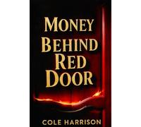 Money Behind Red Door: The Hidden Habits, Smart Decisions, and Opportunities That Build Lasting Wealth