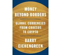 Money Beyond Borders: Global Currencies from Croesus to Crypto