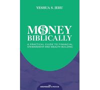 MONEY BIBLICALLY: A Practical Guide to Financial Stewardship and Wealth-Building: 2 (THE SHEPHERD'S POUCH)