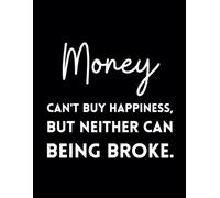 Money Can't Buy Happiness, But Neither Can Being Broke.: Funny Lined Journal / Sarcastic, Motivational Slogan Notebook / Life sayings Notepad/ 8.5x11 ... Birthday, Secret Santa or any Special Day