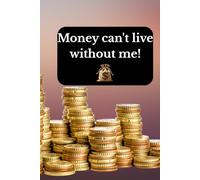 Money can't live without me!: Positive Affirmation, Motivational and Inspirational Notebook