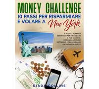 Money Challenge: 10 passi per risparmiare e volare a New York: Il budget planner definitivo per finanziare il tuo viaggio, organizzare ogni dettaglio ... PLANNER ED ORGANIZZARE UN VIAGGIO A NEW YORK)