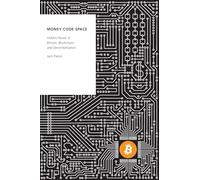 Money Code Space: Hidden Power in Bitcoin, Blockchain, and Decentralisation (Oxford Studies in Digital Politics)