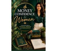 Money Confidence for Women: A Practical Guide to Financial Freedom and Independence: 2 (Women Empowerment)