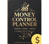 Money Control Planner: Daily Expense Tracker, Budget Planner & Savings Organizer for Financial Goals: Track Income, Control Spending, Save Money & Build Better Financial Habits