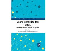 Money, Currency and Crisis: In Search of Trust, 2000 BC to AD 2000 (Routledge Explorations in Economic History)