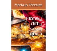 Money, dirty, sexy, quick: Geld verdienen im Internet, zwischen Chance und Täuschung