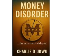 Money Disorder: ...the cure starts with you.