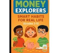 Money Explorers: Smart Habits for Real Life (Grades 3-5) (Financial Literacy & Life Skills - Grades 3-12 - A Complete, Age-Progressive Money Education Series for Real Life)