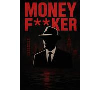 Money F**ker: The Dark Secrets of Wall Street