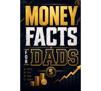 Money Facts for Dads: Simple Lessons for Smarter Investing