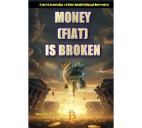 Money (FIAT) is Broken (Encyclopedia for Individual Investors)
