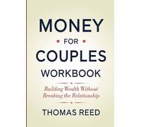 Money for Couples Workbook: Building Wealth Without Breaking the Relationship