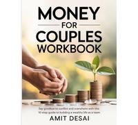 Money For Couples Workbook: Say goodbye to conflict and overwhelm with this 10-step guide to building a wealthy life as a team